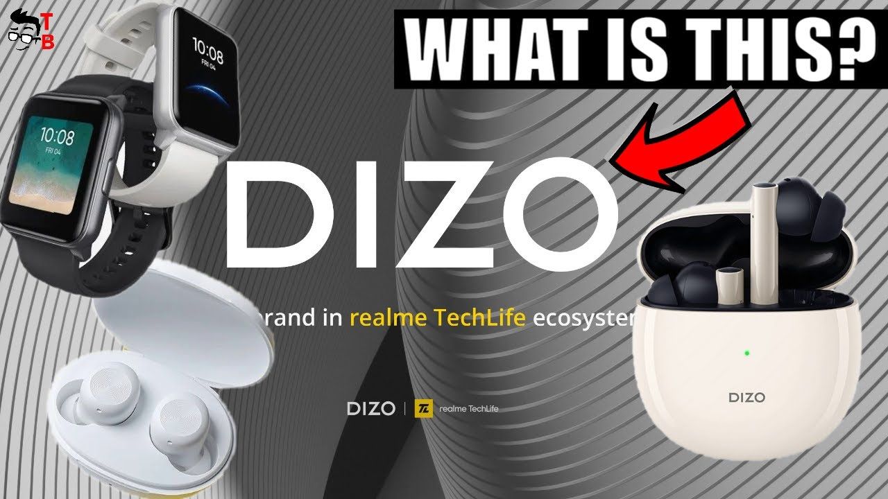 The First Products from DIZO - A New Realme Brand